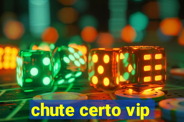 chute certo vip